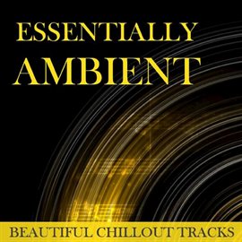 Cover image for Essentially Ambient: Beautiful Chillout Tracks