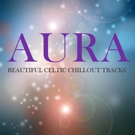 Cover image for Aura: Beautiful Celtic Chillout Tracks