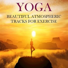 Cover image for Yoga: Beautiful Atmospheric Tracks for Exercise
