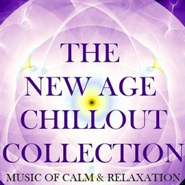 Cover image for The New Age Chillout Collection: Music of Calm & Relaxation