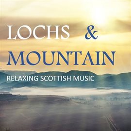 Cover image for Lochs & Mountain: Relaxing Scottish Music