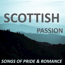 Cover image for Scottish Passion: Songs of Pride & Romance