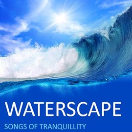 Cover image for Waterscape: Songs of Tranquility