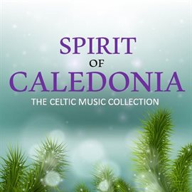 Cover image for Spirit of Caledonia: The Celtic Music Collection