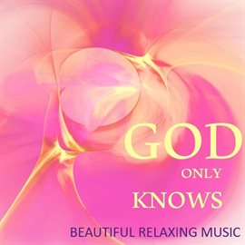 Cover image for God Only Knows: Beautiful Relaxing Music