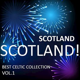 Cover image for Scotland! Scotland! Best Celtic Collection, Vol.1
