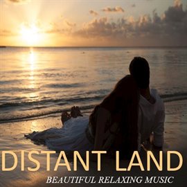 Cover image for Distant Land: Beautiful Relaxing Music