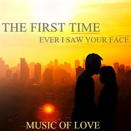 Cover image for The First Time Ever I Saw Your Face: Music of Love