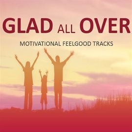 Cover image for Glad All Over!: Motivational Feelgood Tracks