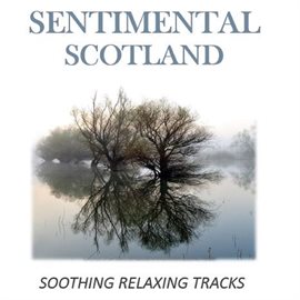 Cover image for Sentimental Scotland: Soothing Relaxing Tracks