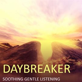 Cover image for Daybreaker: Soothing Gentle Listening