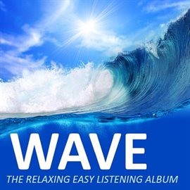 Cover image for Wave... The Relaxing Easy Listening Album