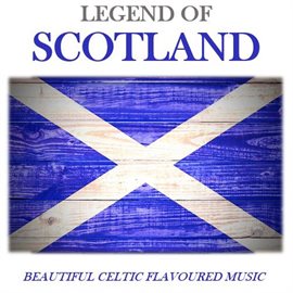 Cover image for Legend of Scotland: Beautiful Celtic Flavoured Music
