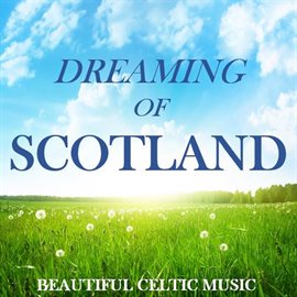 Cover image for Dreaming of Scotland: Beautiful Celtic Music