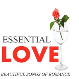 Cover image for Essential Love: Beautiful Songs of Romance