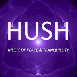 Cover image for Hush: Music of Peace & Tranquility