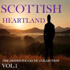 Cover image for Scottish Heartland: The Definitive Celtic Collection, Vol. 1