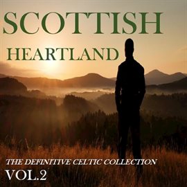 Cover image for Scottish Heartland: The Definitive Celtic Collection, Vol. 2