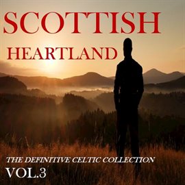Cover image for Scottish Heartland: The Definitive Celtic Collection, Vol. 3