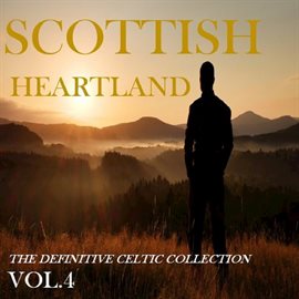 Cover image for Scottish Heartland: The Definitive Celtic Collection, Vol.4