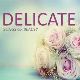 Cover image for Delicate: Songs of Beauty
