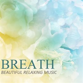 Cover image for Breath: Beautiful Relaxing Music