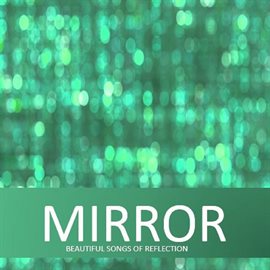 Cover image for Mirror: Beautiful Songs of Reflection