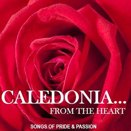 Cover image for Caledonia… From the Heart: Songs of Pride & Passion