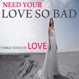 Cover image for Need Your Love so Bad: Female Voices of Love