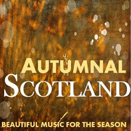 Cover image for Autumnal Scotland: Beautfiul Music for the Season