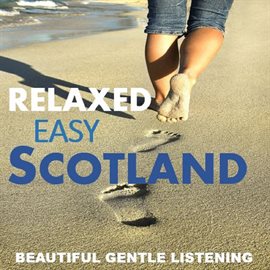 Cover image for Relaxed, Easy Scotland: Beautiful Gentle Listening