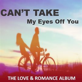 Cover image for Can't Take My Eyes off You: The Love & Romance Album
