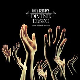 Cover image for Greg Belson's Divine Disco: American Gospel Disco 1974 to 1984
