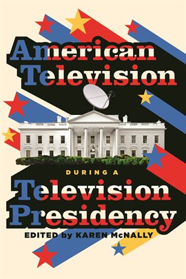 Cover image for American Television During a Television Presidency