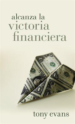 Cover image for Alcanza La Victoria Financiera