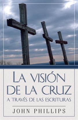 Imagen de portada para La Visión De La Cruz A Través De Las Escrituras