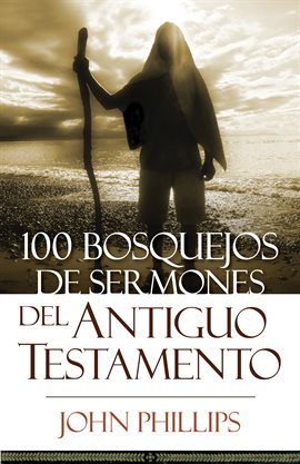 Imagen de portada para 100 Bosquejos De Sermones Del Antiguo Testamento