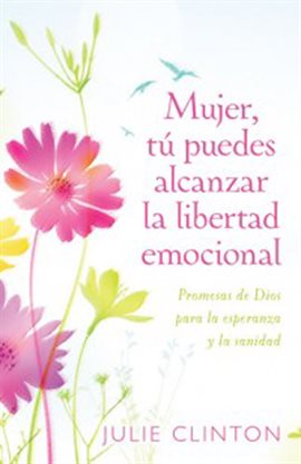 Cover image for Mujer, Tú Puedes Alcanzar La Libertad Emocional