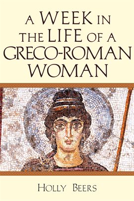 Cover image for A Week in the Life of a Greco-Roman Woman