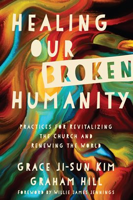 Cover image for Healing Our Broken Humanity