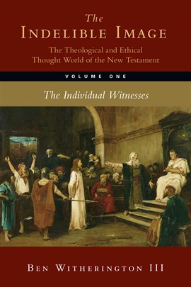 Cover image for The Indelible Image: The Theological and Ethical Thought World of the New Testament