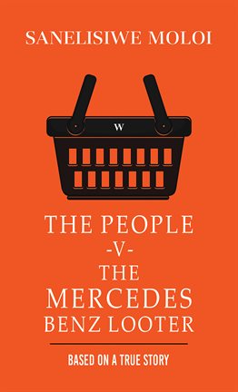 Cover image for The People -v- The Mercedes Benz Looter