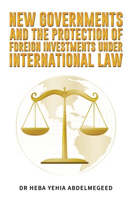 New Governments and the Protection of Foreign Investments Under International Law
