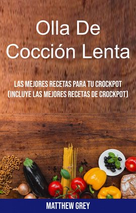 Imagen de portada para Olla De Cocción Lenta: Las Mejores Recetas Para Tu Crockpot (Incluye Las Mejores Recetas De Crockpot