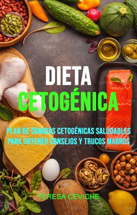 Imagen de portada para Dieta Cetogénica: Plan De Comidas Cetogénicas Saludables Para Obtener Consejos Y Trucos Magros