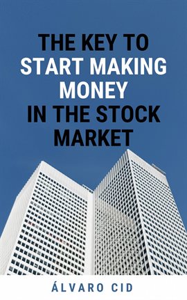 Cover image for The Key to Start Making Money in the Stock Market