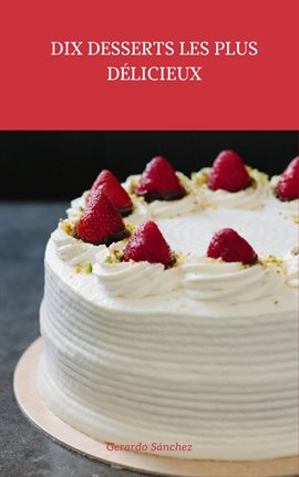 Imagen de portada para Dix Desserts les plus Délicueux