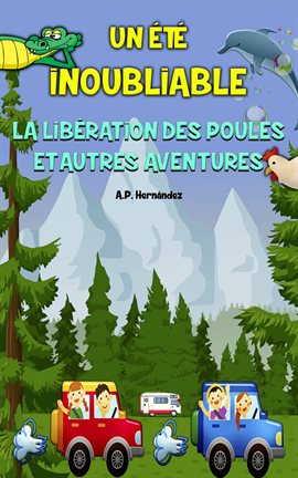 Cover image for Un été inoubliable - La libération des poules et autres aventures