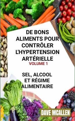Cover image for De bons Aliments pour Contrler L'hypertension Artérielle VOLUME 1