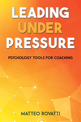 Cover image for Leading Under Pressure - Psychology Tools for Coaching